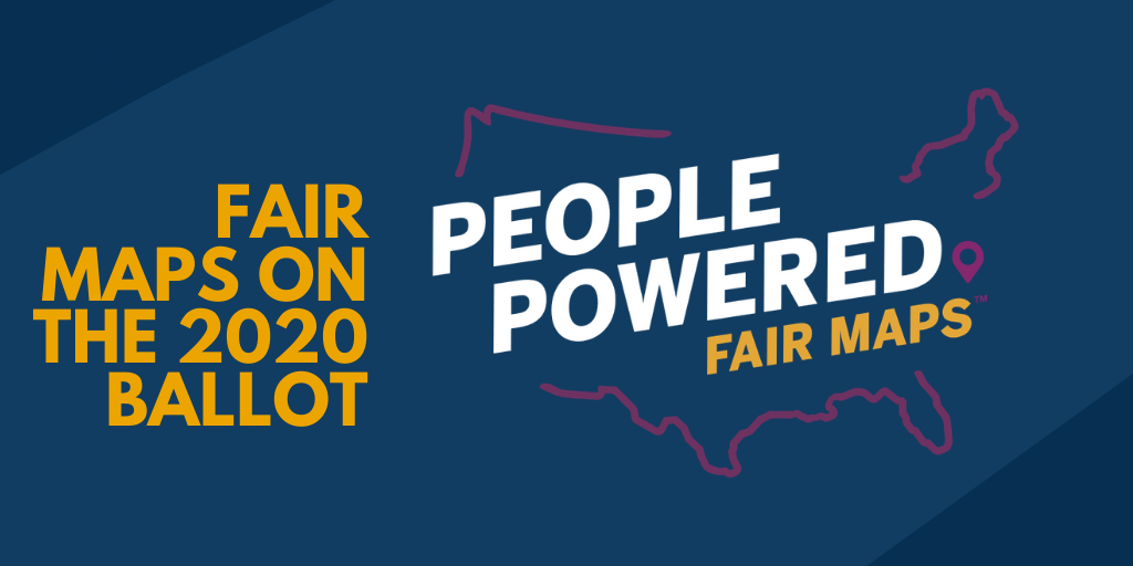 Blue graphic reading "Fair Maps on the 2020 Ballot" with a logo that reads "People Powered Fair Maps" with a purple outline of the US map