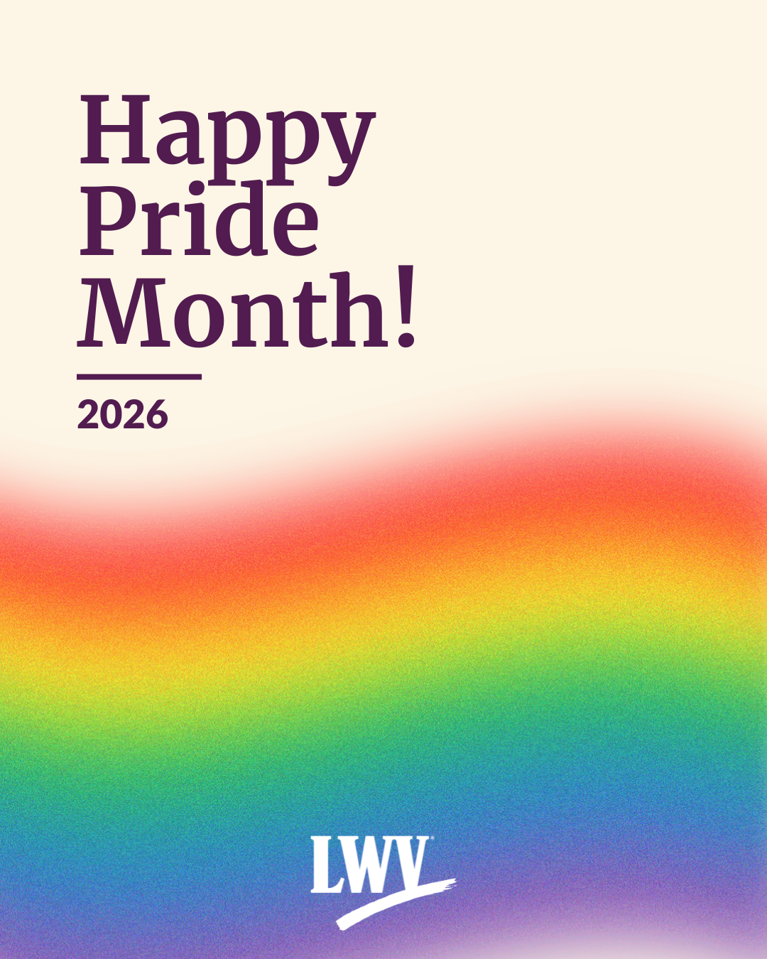 A graphic on a pale yellow background. At the top, dark purple text reads "Happy Pride Month 2026!" and a blurry rainbow fills most of the bottom of the graphic. At the bottom is the League of Women Voters' logo in white.