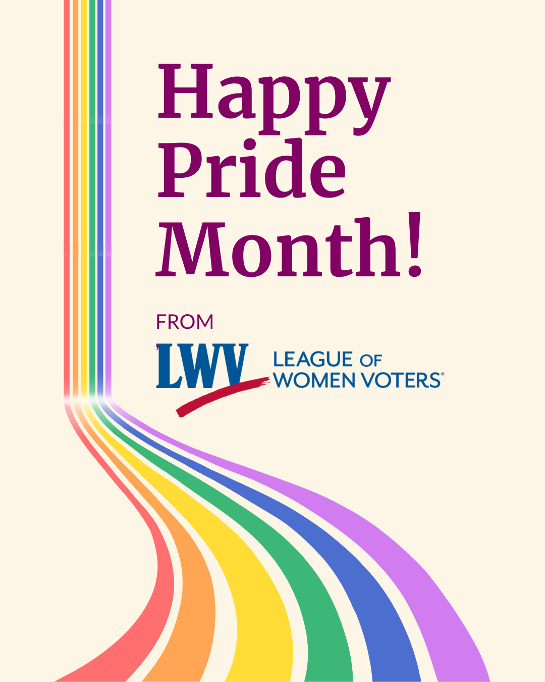 A graphic on a pale yellow background. At the top, dark purple text reads "Happy Pride Month from the League of Women Voters" and a rainbow weaves across the left side of the graphic.