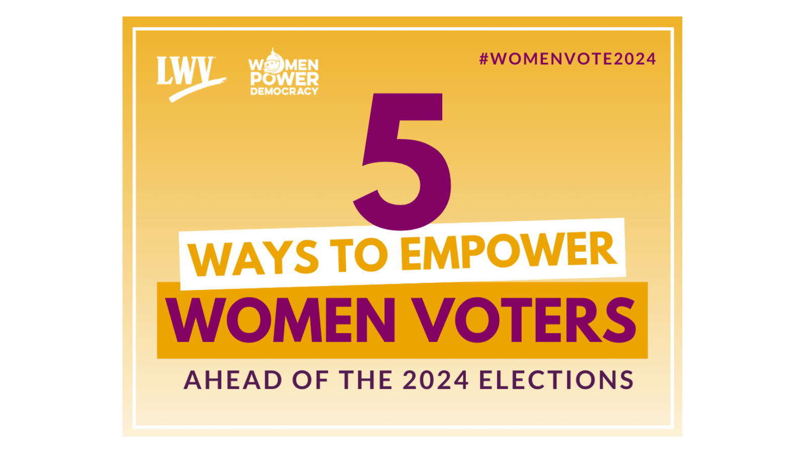 Sample WID 24 daily action graphic. Yellow graphic with white border and LWV and WPD logos in the top left. Text: 5 ways to empower women voters ahead of the 2024 elections