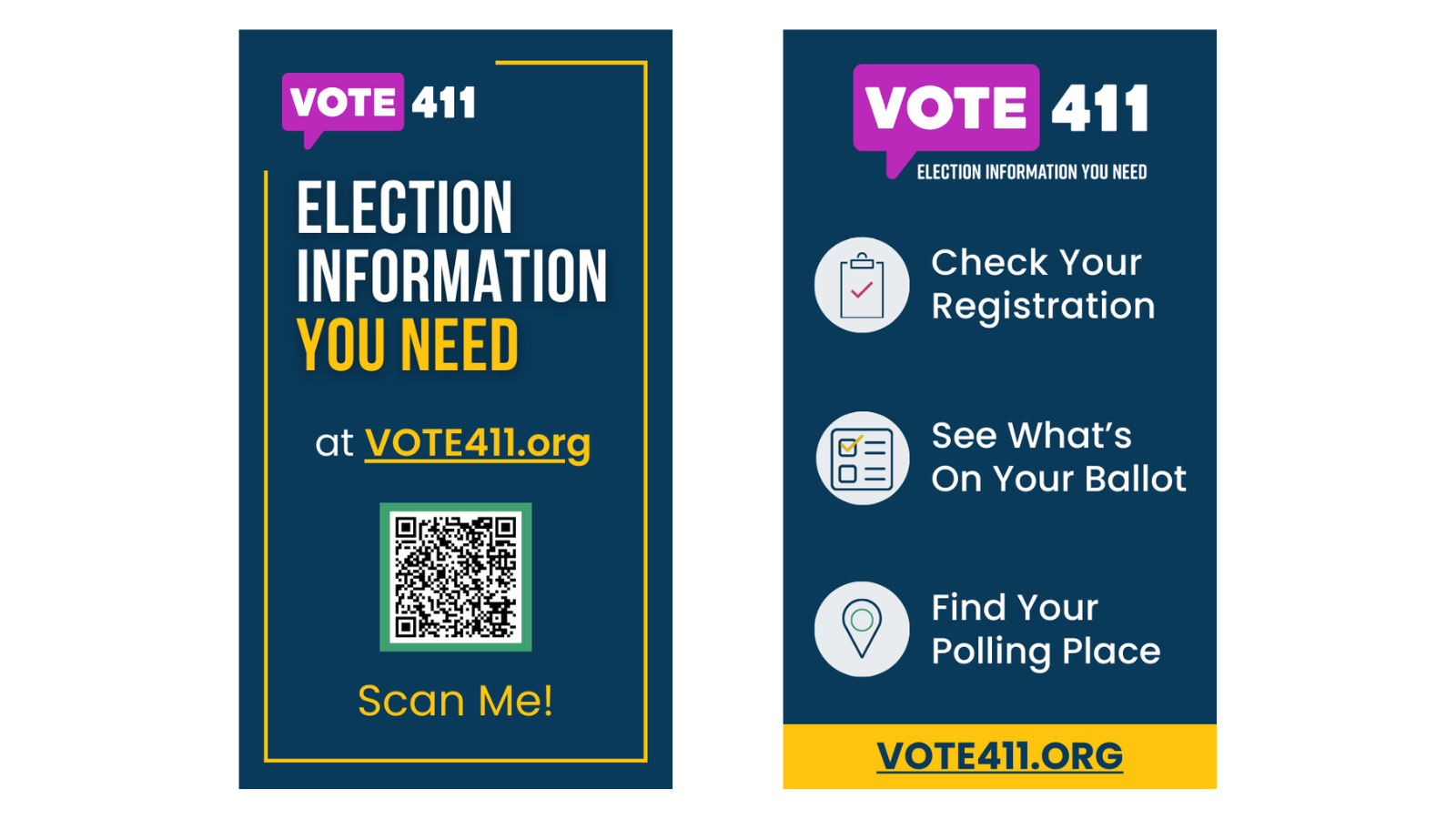 VOTE411 ELECTION INFORMATION SCAN ME CHECK YOUR REGISTRATION SEE WHAT'S ON YOUR BALLOT FIND YOUR POLLING PLACE VOTE411.ORG