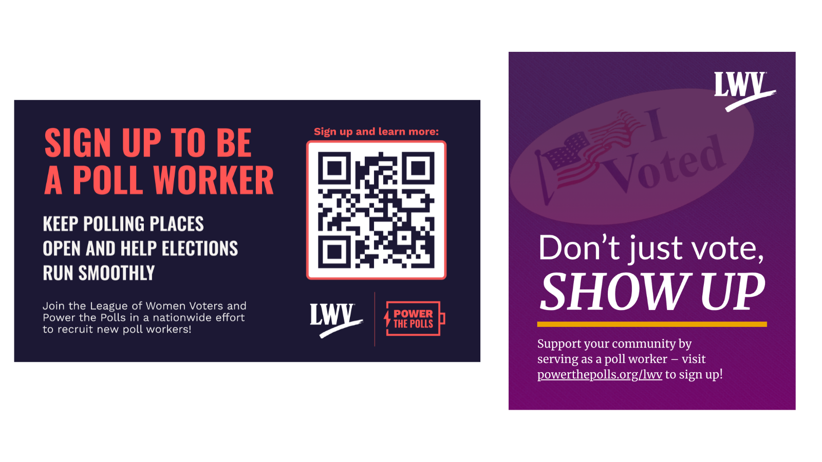 Two Poll Worker Recruitment Day graphics. On the left, a navy graphic with a QR code: "SIGN UP TO BE A POLL WORKER KEEP POLLING PLACES OPEN AND HELP ELECTIONS RUN SMOOTHLY. Join the League of Women Voters and Power the Polls in a nationwide effort to recruit new poll workers!" On the right, a purple graphic with an "I Voted" sticker faded in the background. Text: "Don't just vote, SHOW UP. Support your community by serving as a poll worker - visit powerthepolls.org/lwv to sign up