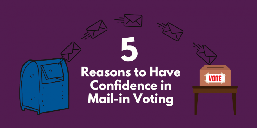 5 reasons to have confidence in mail-in voting. Graphic showing illustrated mailbox with letters coming out of it and arching to a ballot box
