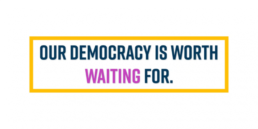Our democracy is worth waiting for.