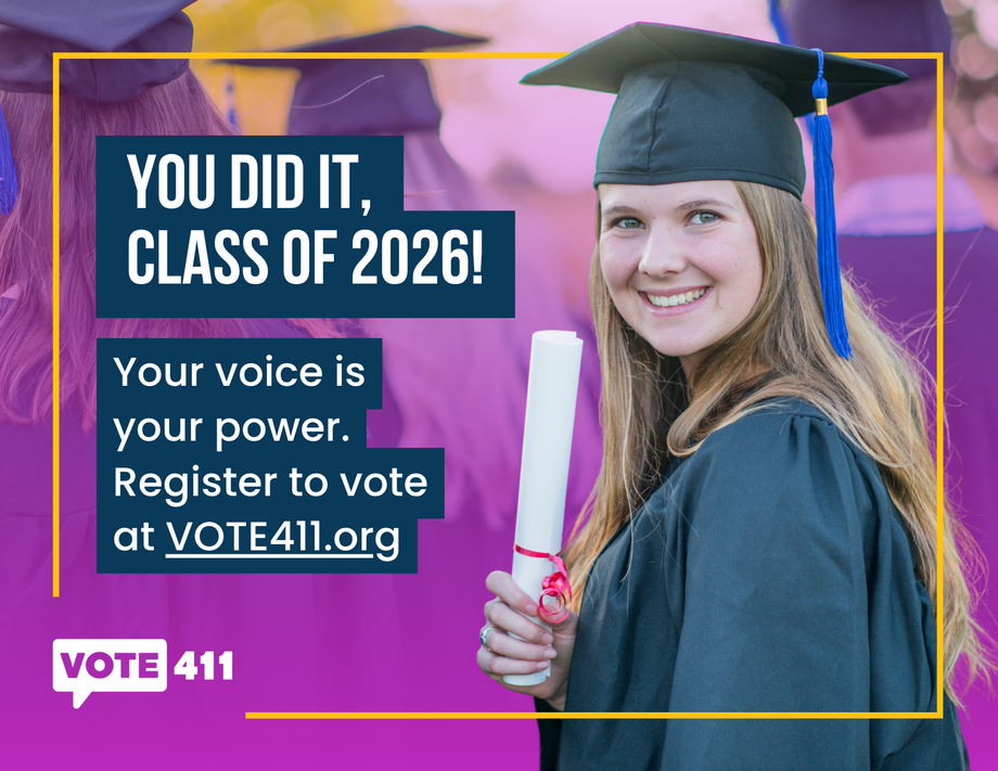 You did it, class of 2026! Your voice is your power. Register to vote at VOTE411.org.