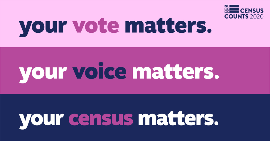 Your vote matters. Your voice matters. Your census matters.