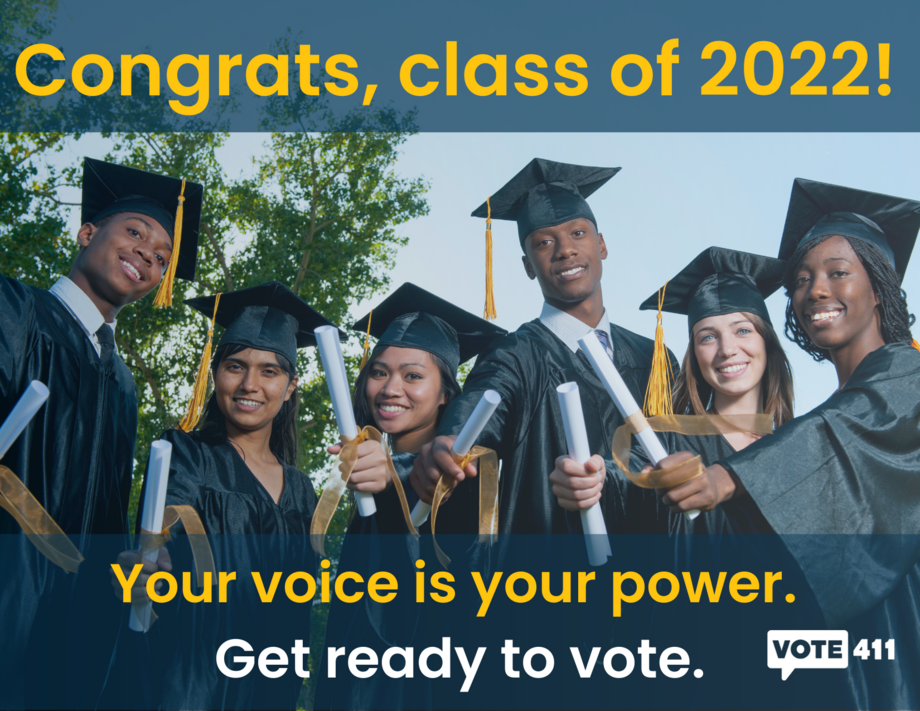 Picture of multiple people in graduation caps and gowns. Above, the text "Congrats class of 2022." Below, the text "your voice is your power, get ready to vote."