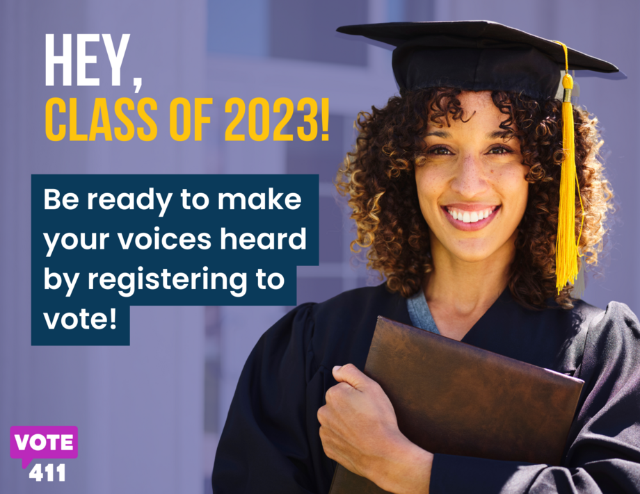 A female graduate holding her diploma next to the text "Hey Class of 2023! Be ready to make your voices heard by registering to vote!"