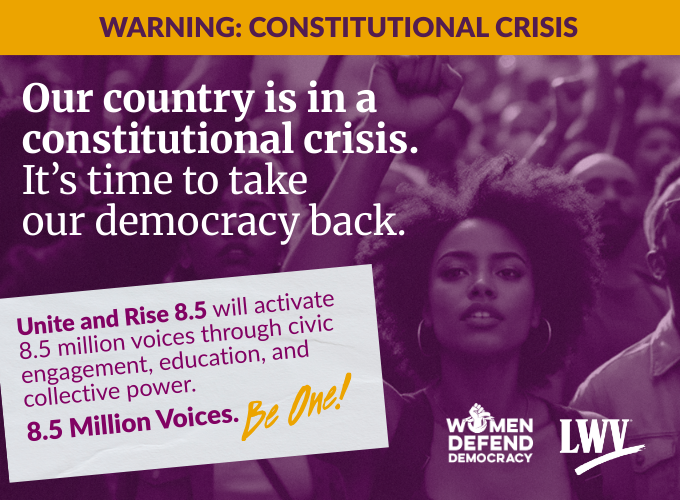 A purple banner with the text "Our country is in a constitutional crisis. It's time to take our democracy back. Unite and Rise 8.5 will activate 8.5 million voices through civic engagement, education, and collective power. 8.5 Million voices. Be one."