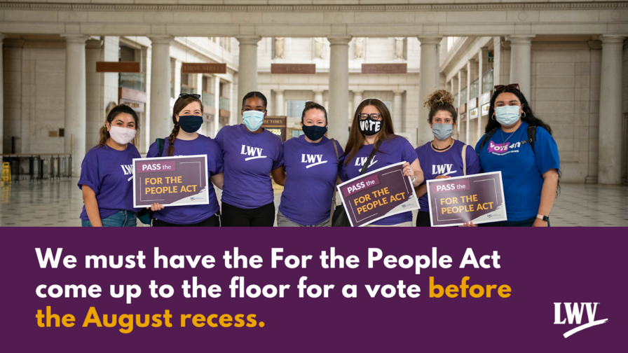 Seven women standing in the US Capitol holding signs promoting the "For the People Act," above the quote "We must have the For the People Act come up to the floor for a vote before the August recess."