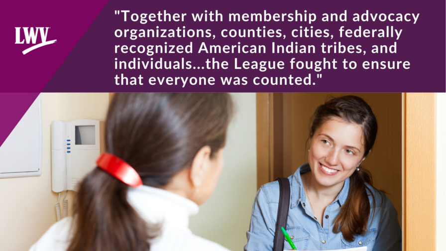 The text "Together with membership and advocacy organizations, counties, cities, federally recognized American Indian tribes, and individuals...the League fought to ensure that everyone was counted" above a picture of two woman talking in a doorway
