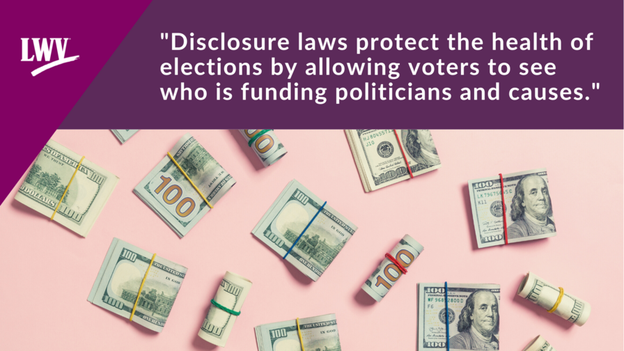 The quote "Disclosure laws protect the health of elections by allowing voters to see who is funding politicians and causes" above a picture of several bills scattered around