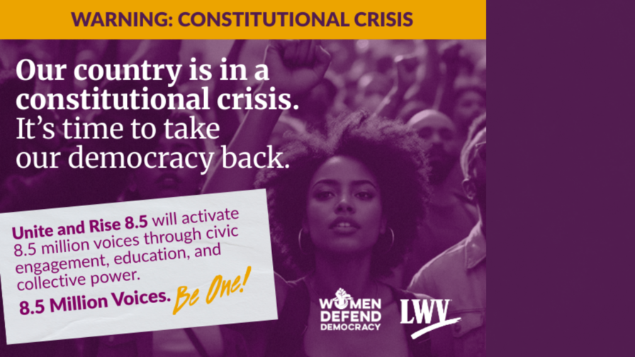 A banner with the text "Our country is in a constitutional crisis. It's time to take our democracy back. Unite and Rise 8.5 will activate 8.5 million voices through civic engagement, education, and collective power. 8.5 million voices. Be one. 